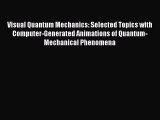 Read Visual Quantum Mechanics: Selected Topics with Computer-Generated Animations of Quantum-Mechanical