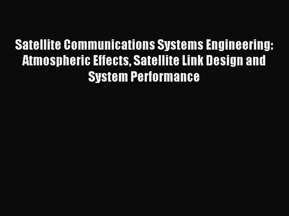 Read Satellite Communications Systems Engineering: Atmospheric Effects Satellite Link Design