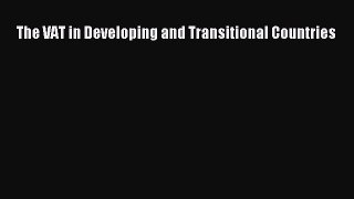 Read The VAT in Developing and Transitional Countries Ebook Free