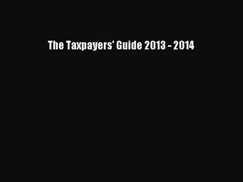 Download The Taxpayers' Guide 2013 - 2014 PDF Free