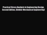 Read Practical Stress Analysis in Engineering Design Second Edition (Dekker Mechanical Engineering)