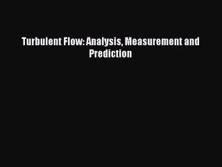 Download Turbulent Flow: Analysis Measurement and Prediction PDF Free
