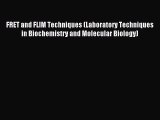 Read FRET and FLIM Techniques (Laboratory Techniques in Biochemistry and Molecular Biology)
