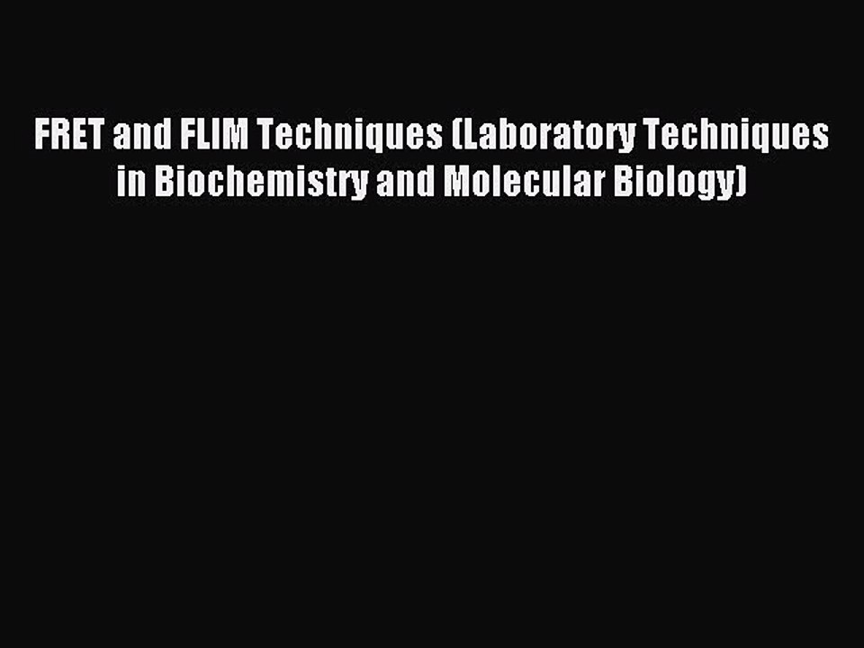 Read FRET and FLIM Techniques (Laboratory Techniques in Biochemistry and Molecular Biology)