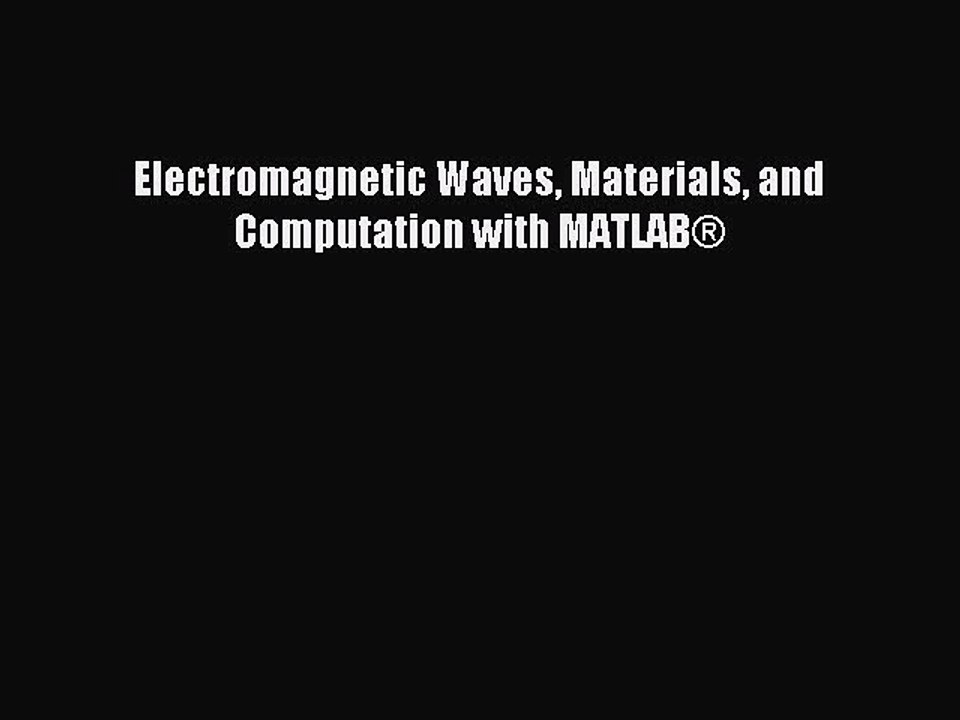 Read Electromagnetic Waves Materials and Computation with MATLAB® Ebook Free
