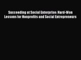 [PDF] Succeeding at Social Enterprise: Hard-Won Lessons for Nonprofits and Social Entrepreneurs