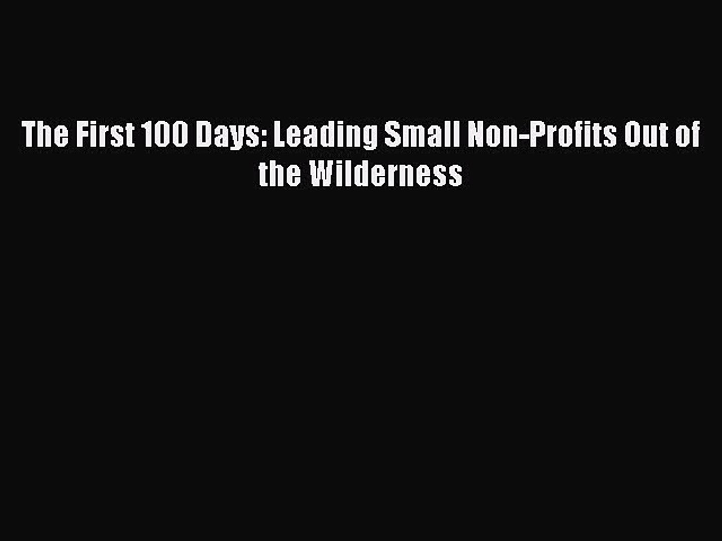 ⁣[PDF] The First 100 Days: Leading Small Non-Profits Out of the Wilderness [Download] Full Ebook