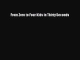 PDF From Zero to Four Kids in Thirty Seconds Free Books