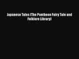 Download Japanese Tales (The Pantheon Fairy Tale and Folklore Library)  Read Online