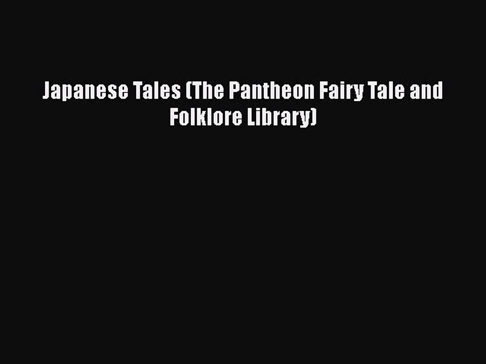 Download Japanese Tales (The Pantheon Fairy Tale and Folklore Library)  Read Online
