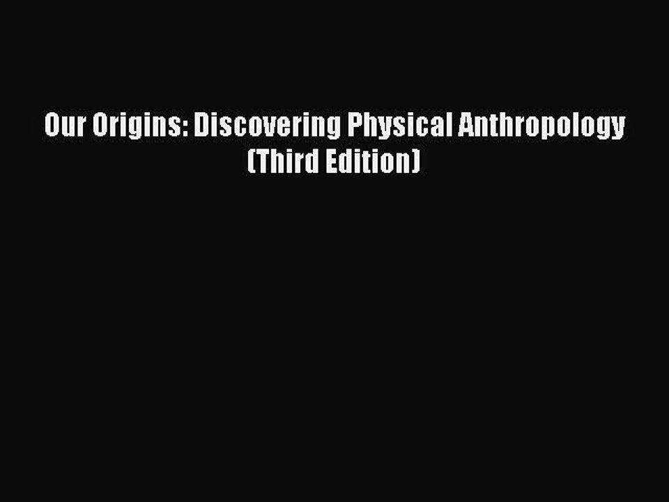 Download Our Origins: Discovering Physical Anthropology (Third Edition) Free Books