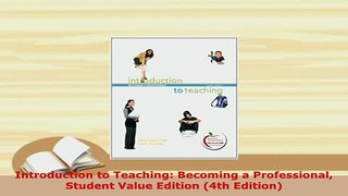 Download  Introduction to Teaching Becoming a Professional Student Value Edition 4th Edition Read Online