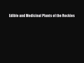 Download Edible and Medicinal Plants of the Rockies Free Books