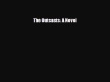 [PDF] The Outcasts: A Novel [Read] Online