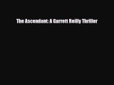 [PDF] The Ascendant: A Garrett Reilly Thriller [Download] Full Ebook