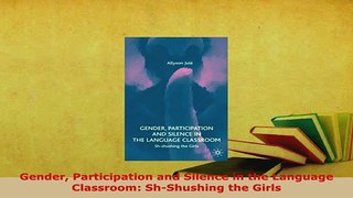 PDF  Gender Participation and Silence in the Language Classroom ShShushing the Girls Download Online