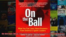 On the Ball What You Can Learn About Business From Americas Sports Leaders