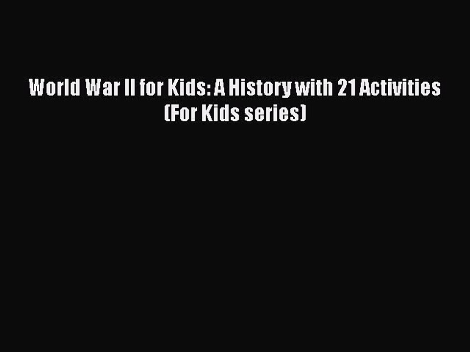 PDF World War II for Kids: A History with 21 Activities (For Kids series)  EBook