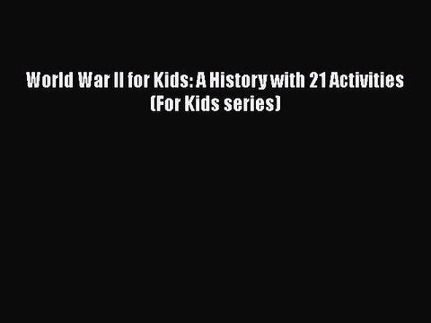 PDF World War II for Kids: A History with 21 Activities (For Kids series) EBook