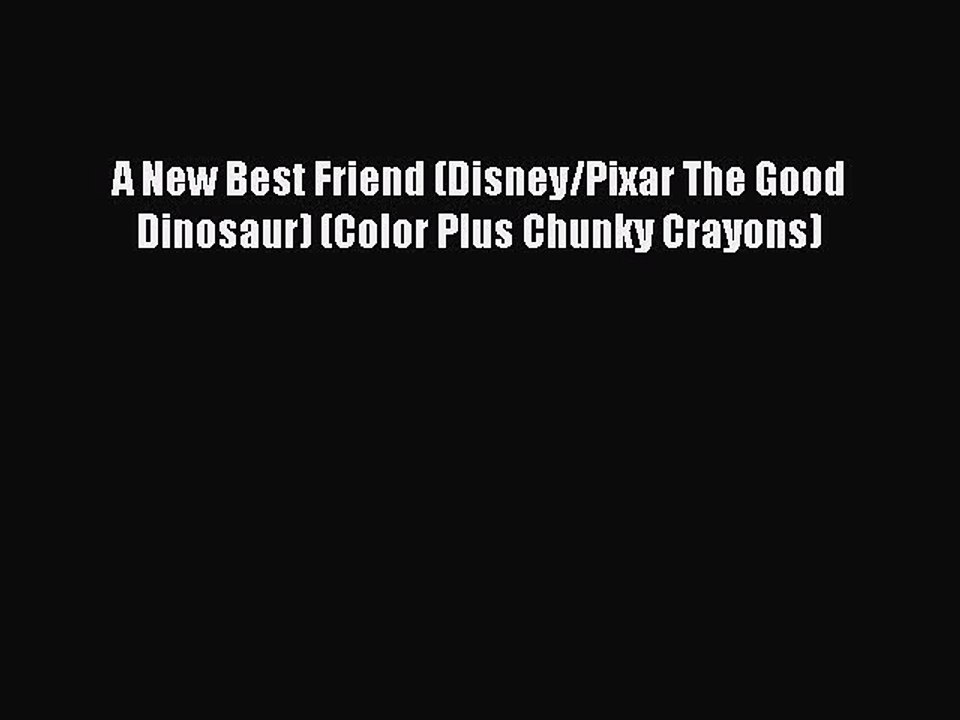 Download A New Best Friend (Disney/Pixar The Good Dinosaur) (Color Plus Chunky Crayons)  EBook
