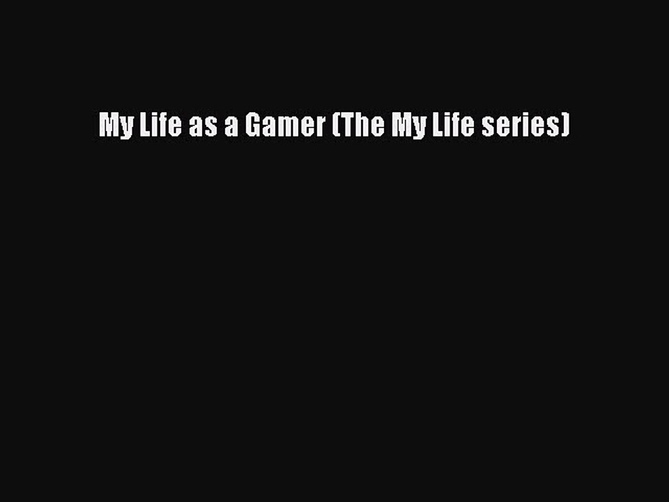 Download My Life as a Gamer (The My Life series) Free Books