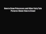 Download How to Draw Princesses and Other Fairy Tale Pictures (Dover How to Draw)  EBook