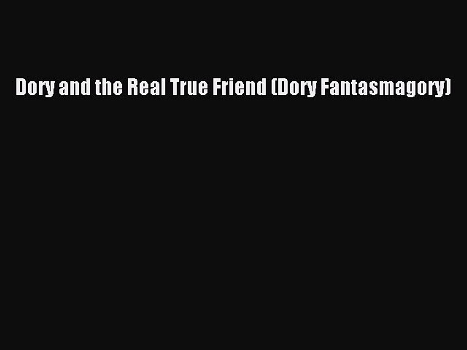 Download Dory and the Real True Friend (Dory Fantasmagory)  Read Online