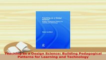 Download  Teaching as a Design Science Building Pedagogical Patterns for Learning and Technology Download Online