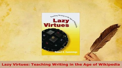 PDF  Lazy Virtues Teaching Writing in the Age of Wikipedia PDF Book Free