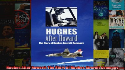 Hughes After Howard The Story of Hughes Aircraft Company