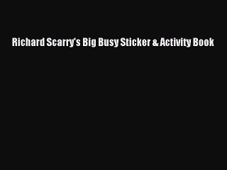 [PDF] Richard Scarry's Big Busy Sticker & Activity Book [Read] Online