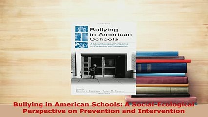 PDF  Bullying in American Schools A SocialEcological Perspective on Prevention and PDF Full Ebook
