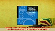 Download  Dealing with Challenges in Psychotherapy and Counseling Skills Techniques  Process Download Full Ebook