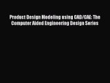 Download Product Design Modeling using CAD/CAE: The Computer Aided Engineering Design Series