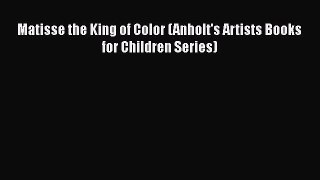 Read Matisse the King of Color (Anholt's Artists Books for Children Series) Book