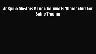 Download AOSpine Masters Series Volume 6: Thoracolumbar Spine Trauma Pdf