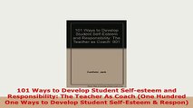 Download  101 Ways to Develop Student Selfesteem and Responsibility The Teacher As Coach One PDF Online
