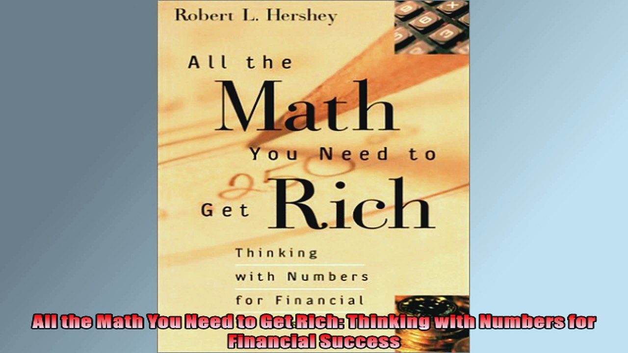 FULL PDF  All the Math You Need to Get Rich Thinking with Numbers for Financial Success