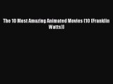 Read The 10 Most Amazing Animated Movies (10 (Franklin Watts)) Ebook Free