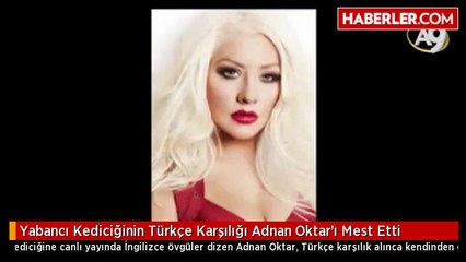 Yabancı Kediciğinin Türkçe Karşılığı Adnan Oktar'ı Mest Etti
