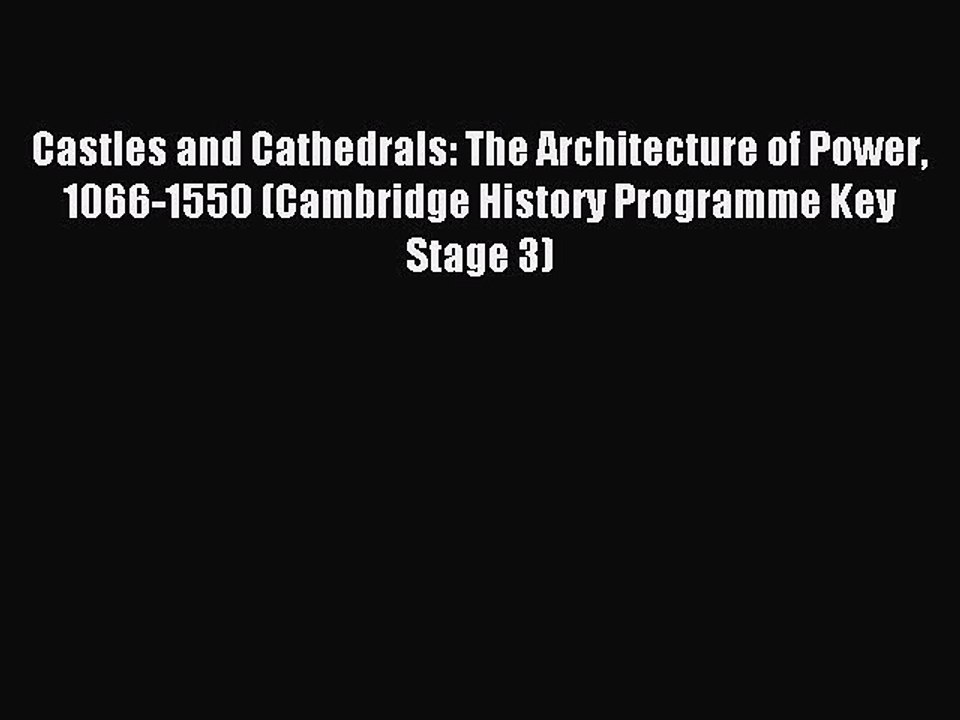 Read Castles and Cathedrals: The Architecture of Power 1066-1550 (Cambridge History Programme