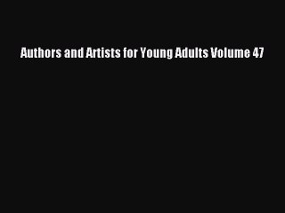 Read Authors and Artists for Young Adults Volume 47 PDF Online