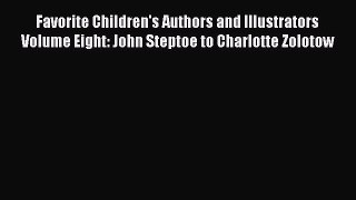 Read Favorite Children's Authors and Illustrators Volume Eight: John Steptoe to Charlotte Zolotow