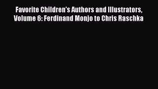 Read Favorite Children's Authors and Illustrators Volume 6: Ferdinand Monjo to Chris Raschka
