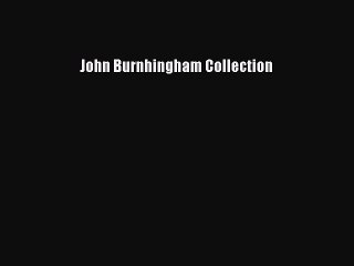 Read John Burnhingham Collection Ebook Free
