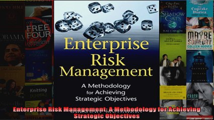 Enterprise Risk Management A Methodology for Achieving Strategic Objectives