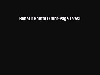 Read Benazir Bhutto (Front-Page Lives) Ebook Online