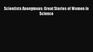 Read Scientists Anonymous: Great Stories of Women in Science PDF Free