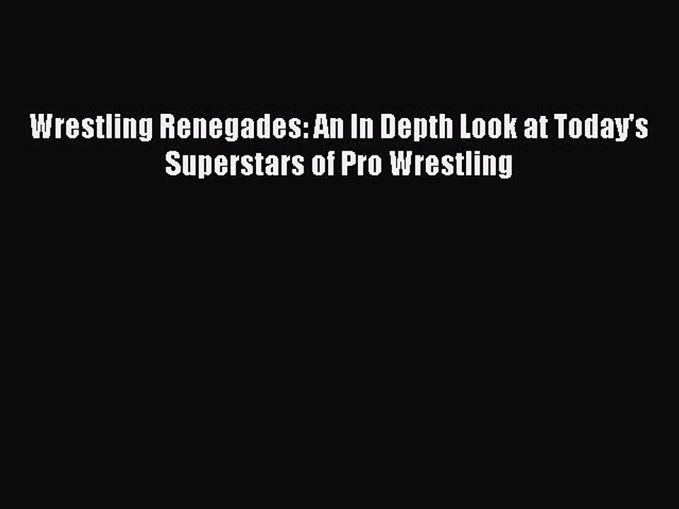 Read Wrestling Renegades: An In Depth Look at Today's Superstars of Pro Wrestling Ebook Free