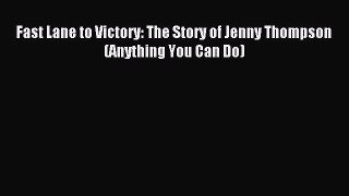Read Fast Lane to Victory: The Story of Jenny Thompson (Anything You Can Do) Ebook Online